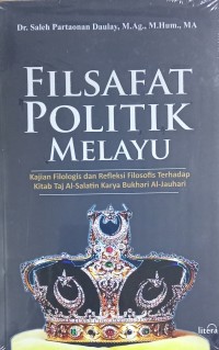Filsafat Politik Melayu : Kajian filologis dan refleksi filosofi terhadap kitab Al-Salatin karya qori Al-Jauhari