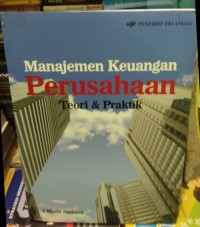 Manajemen keuangan perusahaan : teori & praktik