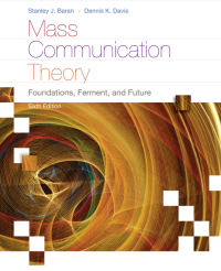 Mass Communication Theory Foundations, Ferment, and Future