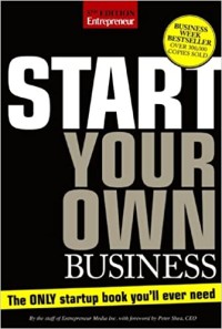 Start Your Own Business: The Only Start-Up Book You'll Ever Need